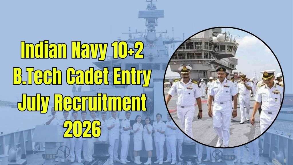 Indian Navy 10+2 B.Tech Cadet Entry July Recruitment 2026